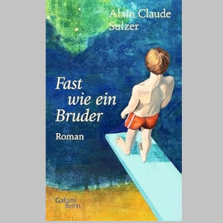 Valerie Springers Buchempfehlung BOOK SHOT am Do, 12.9. um 10 Uhr: »Fast wie ein Bruder«, Roman von Alain Claude Sulzer