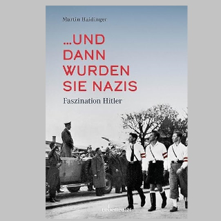 Valerie Springers Buchempfehlung BOOK SHOT am Donnerstag, 27. Februar um 10 Uhr: »… und dann wurden sie Nazis, Faszination Hitler« von Martin Haidinger